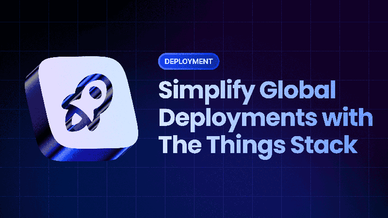 Simplify Global Deployments with The Things Stack
